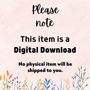 May include: A pink background with a floral border at the bottom. The text "Please note" is written in black cursive font. The text "This item is a Digital Download" is written in black bold font. The text "No physical item will be shipped to you." is written in black font.