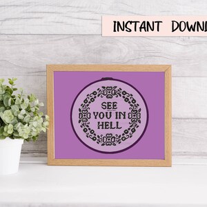 See You in Hell Sassy Instant Print Wall Art Digital Download 10x8 Instant Artwork Gallery Snark Sarcastic Home Decor Cross Stitch Witch