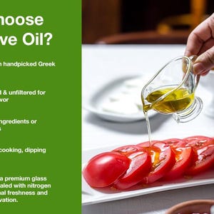 May include: A clear glass gravy boat pouring golden olive oil over sliced red tomatoes. The green text panel reads: Why Choose Our Olive Oil? Sourced from handpicked Greek olives, cold-pressed & unfiltered, no artificial ingredients, versatile, and premium glass bottle packaging.