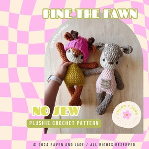 May include: A crochet pattern for a no-sew fawn plush toy. The pattern includes two fawn designs, one with a pink hat and the other with a brown hat. The pattern is called "Pine the Fawn" and is by Raven + Jade.