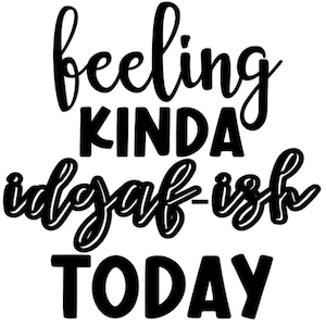 feeling kinda IDGAF-ish today PNG