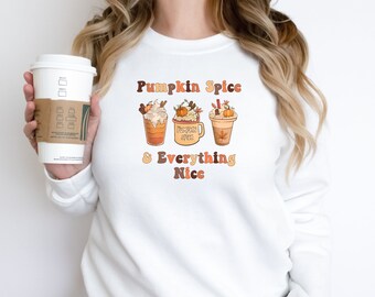 Cute Fall Coffee Lover Sweatshirt, Pumpkin Spice and Everything Nice Sweater, Pumpkin Spice Latte Sweatshirt, Cozy Thanksgiving Sweater