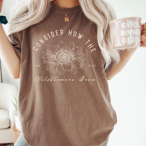 Consider How the Wildflowers Grow Christian T-Shirt | Comfort Colors® Faith Shirt | Baptism Gift
