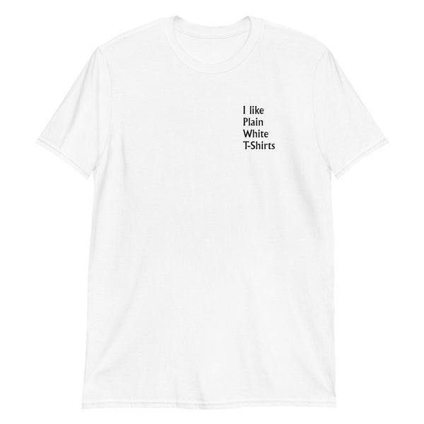 I Like Plain White T-Shirts/Short-Sleeve crew-neck Unisex T-Shirt/Simple/To the point/State the Obvious
