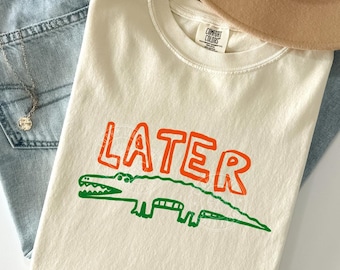 Later Gator Shirt, Sarcastic Shirt, Funny Womens Shirt, Later Gator Tshirt, Offensive Shirt, Alligator Shirt, Crocodile Shirt, Funny Mom Tee