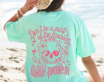 Don’t Be Part of the Problem Be the Whole Problem Shirt, Funny Shirt, Adult Humor Tshirt, Retro Skull Rock Mom Tee, Sarcastic shirt for Her