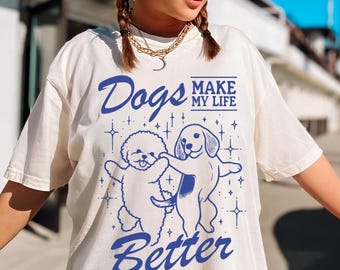 Dog Mom Shirt, Dogs Make My Life Better Shirt, Dog Lover Gift, Dog Mommy, Cute Dog Shirt, Dog Mom Life, Fur Mama Shirt, Comfort Colors® Tee