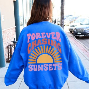 Forever Chasing Sunsets Sweatshirt, Beach Sweatshirt, Trendy Hoodie, Beach Hoodie, Aesthetic Shirt, Trendy Sweatshirt, Sunshine Sweatshirt