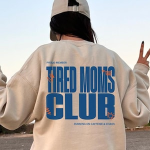 Tired Moms Club Sweatshirt, Tired Moms Club Shirt, Mama Sweatshirt, Mom Life Shirt, Front and Back Design, Motherhood Shirt, Funny Mom Shirt