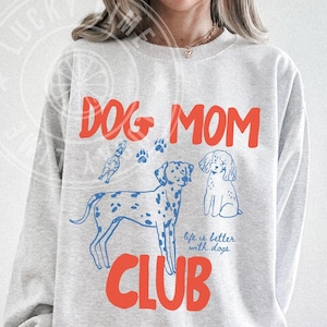 Dog Mom Club Sweatshirt, Dog Mom Sweatshirt,  Dog Lover Gift, Fur Mama Tshirt, Life is Better With a Dog, Pet Lover Gift, Dog Mom Era Shirt