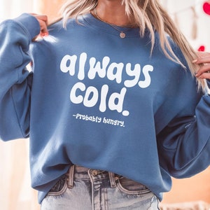 Bluza Always Cold, Always Cold, prawdopodobnie głodny, zabawna koszulka Cold, koszulka na sezon mrozu, bluza zimowa, damski sweter świąteczny