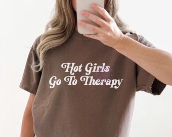Hot Girls Go To Therapy Shirt, Anxiety Shirt, Mental Health Shirt, Mental Health Awareness Therapist Shirt, Normalize Therapy Gift for Her