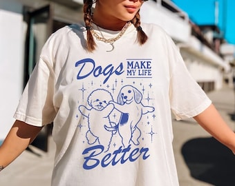 Dog Mom Shirt, Dogs Make My Life Better Shirt, Dog Lover Gift, Dog Mama, Cute Dog Shirt, Dog Mom Life, Fur Mama Shirt, Comfort Colors® Tee