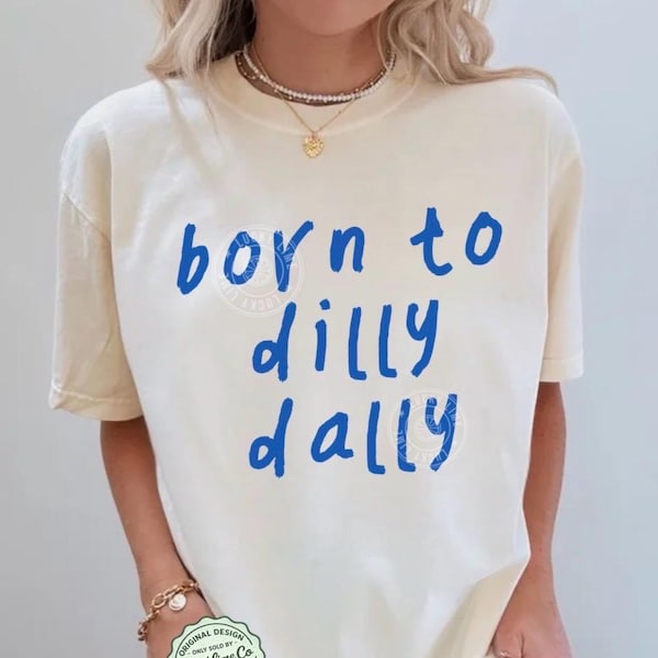 Shirt Born to Dilly Dally, grappig shirt Dilly Dally, trendy grafisch T-shirt, humor voor volwassenen, T-shirt letterlijk Born To Dilly Dally, Comfort Colors®