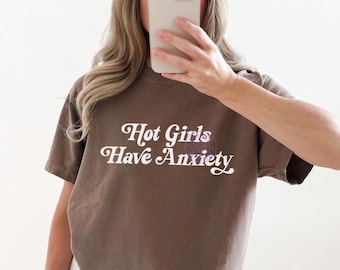Hot Girls Have Anxiety Shirt, Funny Mental Health Shirt, Mental Health Awareness Tshirt, Anxious Shirt Aesthetic Tee, Adult Humor Shirt