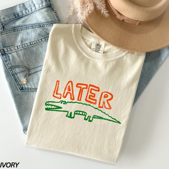 Later Gator Shirt, Sarcastic Shirt, Funny Womens Shirt, Later Gator Tshirt, Offensive Shirt, Alligator Shirt, Crocodile Shirt, Funny Mom Tee