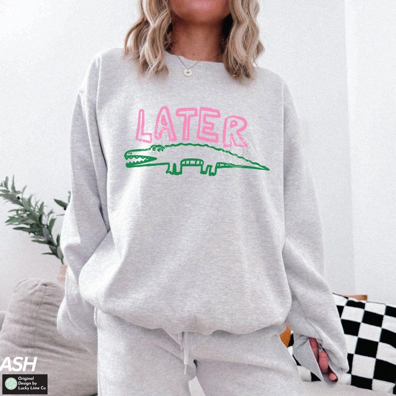 Later Gator Sweatshirt, Sarcastic Sweatshirt, Pun Shirt, Funny Womens Shirt, Later Alligator Sweatshirt, Crocodile Shirt, Funny Mom Crewneck