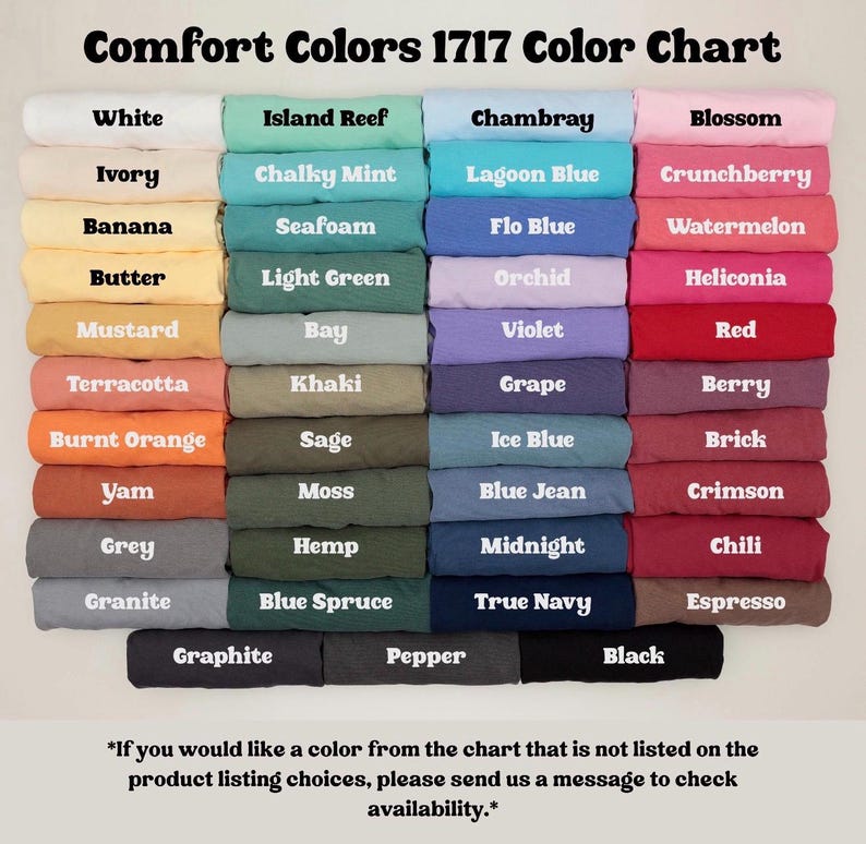 May include: Color chart featuring Comfort Colors 1717, showcasing a variety of hues. The chart displays colors like white, ivory, banana, mustard, terracotta, burnt orange, yam, grey, and granite. Additional colors include island reef, chambray, blossom, and more. Text at the bottom provides instructions.