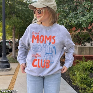 Tired Moms Coffee Club Sweatshirt, Coffee Lover Gift, Trendy Mama Sweatshirt, Tired Moms Club Shirt, Mothers Day Gift, Mom Life Sweatshirt Sport Grey