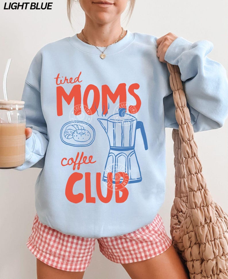 Tired Moms Coffee Club Sweatshirt, Coffee Lover Gift, Trendy Mama Sweatshirt, Tired Moms Club Shirt, Mothers Day Gift, Mom Life Sweatshirt Light Blue