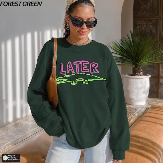 Later Gator Sweatshirt, Sarcastic Sweatshirt, Pun Shirt, Funny Womens Shirt, Later Alligator Sweater, Crocodile Shirt, Funny Mom Crewneck