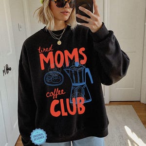 Tired Moms Coffee Club Sweatshirt, Coffee Lover Gift, Trendy Mama Sweatshirt, Tired Moms Club Shirt, Mothers Day Gift, Mom Life Sweatshirt Black