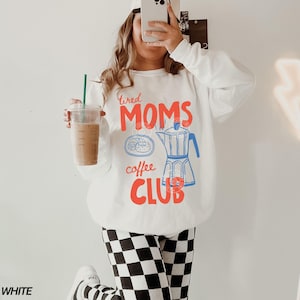 Tired Moms Coffee Club Sweatshirt, Coffee Lover Gift, Trendy Mama Sweatshirt, Tired Moms Club Shirt, Mothers Day Gift, Mom Life Sweatshirt White