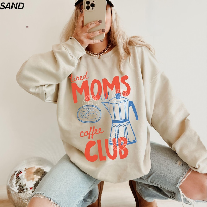 Tired Moms Coffee Club Sweatshirt, Coffee Lover Gift, Trendy Mama Sweatshirt, Tired Moms Club Shirt, Mothers Day Gift, Mom Life Sweatshirt Sand