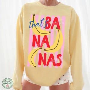 That’s Bananas Sweatshirt, Fruit Sweatshirt, Food Pun Shirt, Banana Graphic Tee, Trendy Crewneck, Comfort Colors® Sweatshirt for Women Butter