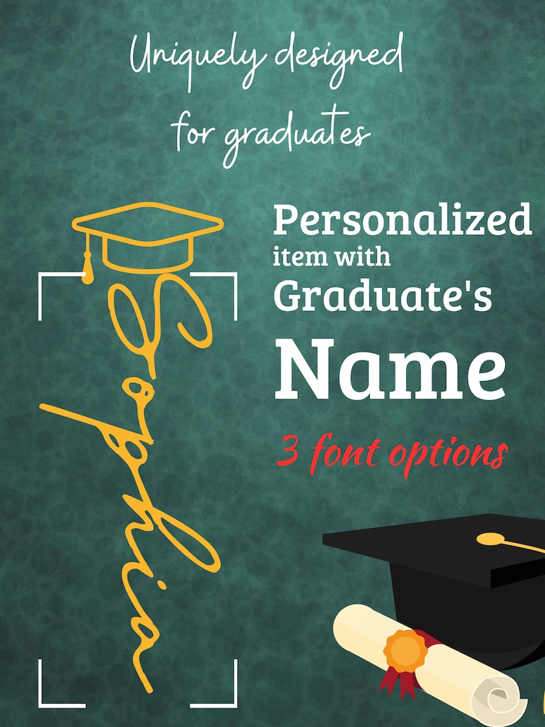 May include: A green chalkboard with a gold graduation cap and the word "Sophia" written in cursive. The text "Uniquely designed for graduates" and "Personalized item with Graduate's Name" is also on the chalkboard. The text "3 font options" is written in red.
