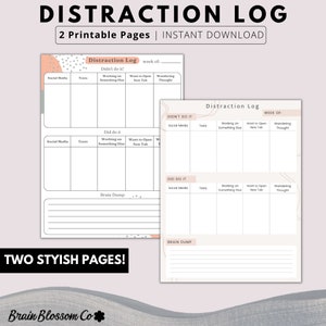 May include: Two printable pages of a distraction log. The log is divided into sections for social media, texts, working on something else, wanting to open a new tab, and wandering thoughts. The log also includes a section for brain dump.