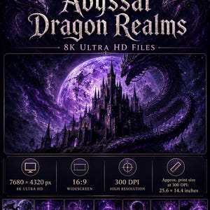 May include: A digital art collection titled Abyssal Dragon Realms featuring a dark purple fantasy castle under a large moon with a dragon. Specifications include 7680 x 4320 px, 16:9 aspect ratio, 300 DPI, and an approximate print size of 25.6 x 14.4 inches.