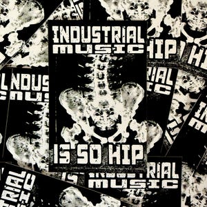 May include: Black and white graphic design featuring the text "INDUSTRIAL MUSIC IS SO HIP" with an illustration of a human spine and pelvis. The design is repeated across multiple stickers.