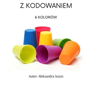 May include: A set of six colourful plastic cups, in yellow, green, blue, orange, pink, and red, for a stacking game. The cups are arranged in a semi-circle on a white surface. The text "KUBECZKOWE WIEŻE Z KODOWANIEM 6 KOLORÓW" is at the top of the image. The text "Autor: Aleksandra Sozzo" is at the bottom of the image.
