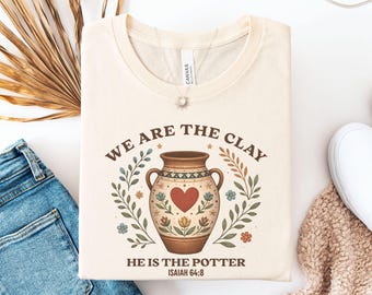 Shirt for Christian Women, Isaiah 64:8 Bible Verse Tee, We Are the Clay He Is the Potter, Faith Based Christian T Shirt