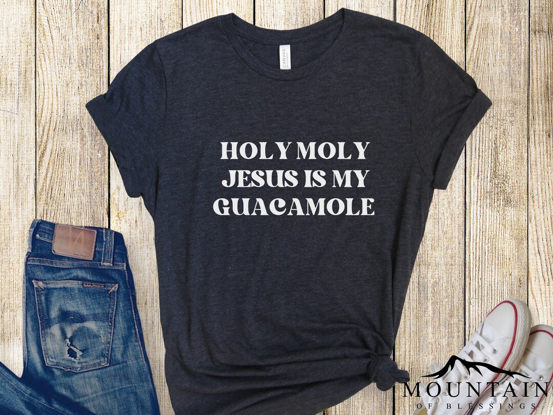 Holy Moly Jesus is My Guacamole Faith Based Humorous Etsy