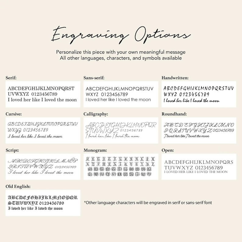 May include: A chart displaying engraving options with various font styles including Serif, Sans-serif, Handwritten, Cursive, Calligraphy, Roundhand, Script, Monogram, Open, and Old English. Each style shows the alphabet, numbers, and the phrase I loved her like I loved the moon.
