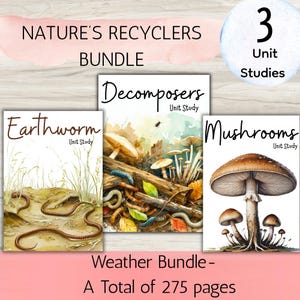 May include: A set of three unit study books: Earthworm, Decomposers, and Mushrooms. The covers display watercolour illustrations of the subjects. The text reads "Nature's Recyclers Bundle" and "Weather Bundle - A Total of 275 pages."