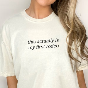 Comfort Colors This Actually Is My First Rodeo Western Funny Meme Shirt Minimalist Gift for Boyfriend Girlfriend or Best Friend