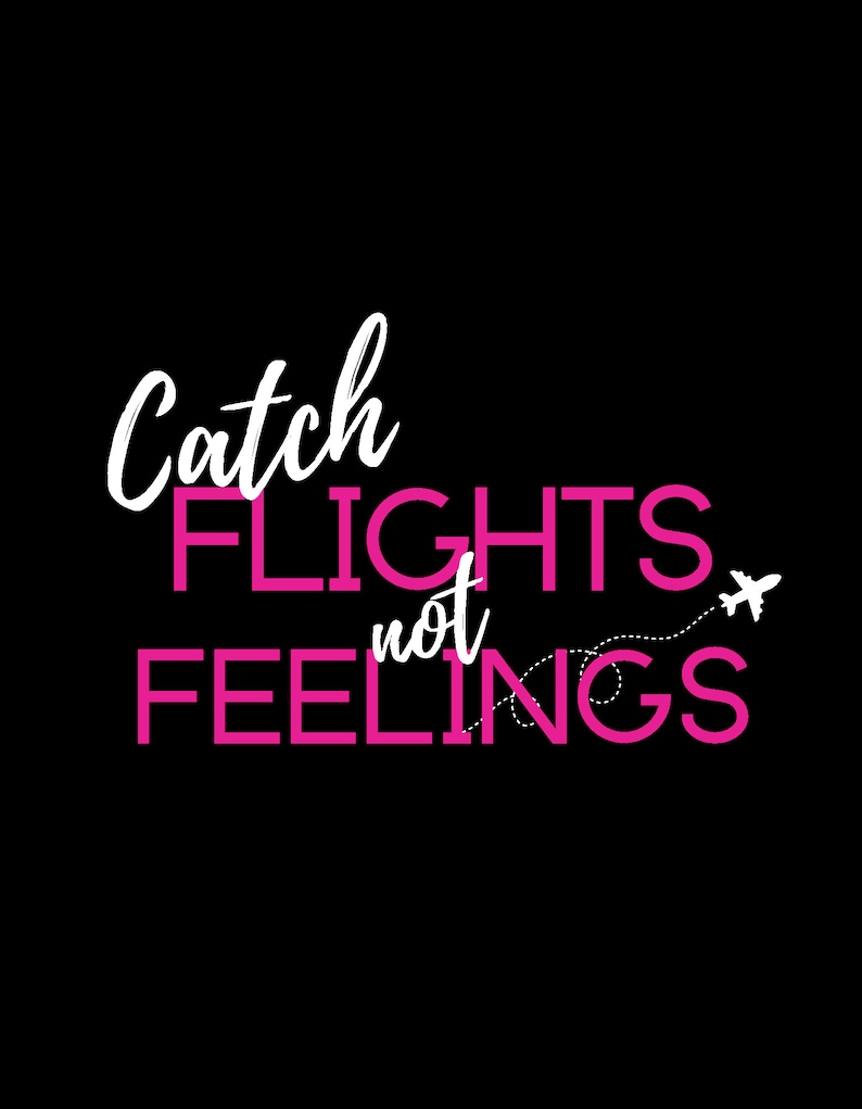 Catch Flights, Not Feelings PNG, Sublimation Designs Downloads, Catch