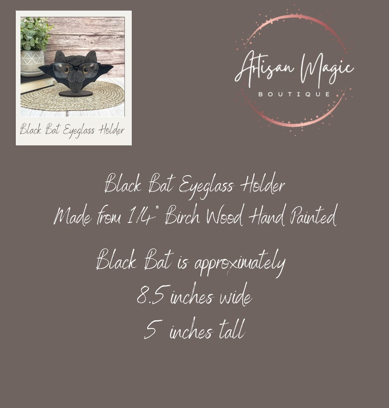 May include: Black bat eyeglass holder made from 1/4 inch birch wood, hand painted. The bat is approximately 8.5 inches wide and 5 inches tall. "Artisan Magic Boutique" is written in a circle with a pink background.