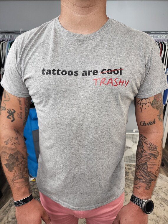 Tattoos Are Trashy SHIRT Tattoos Are Cool Etsy