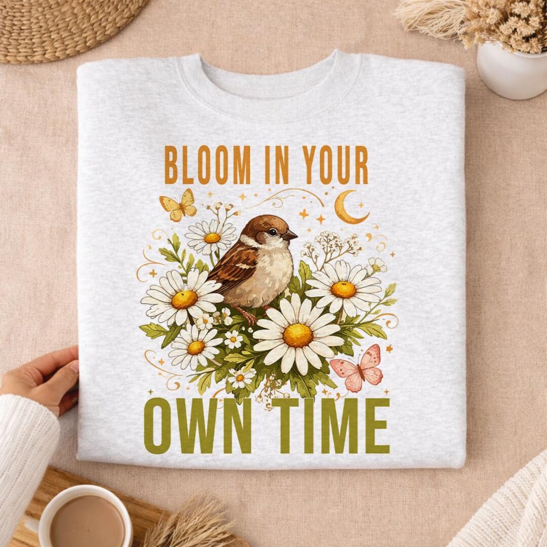 Bloom in Your Own Time Shirt PNG, Sparrow Bird Floral Design, Daisy ...