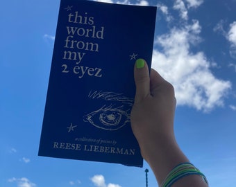 this world from my 2 eyez: a collection of poems by Reese Lieberman (SIGNED)