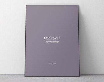 F you forever. Taylor Swift lyric quote poster