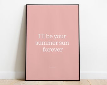 I'll be your summer sun forever. Taylor Swift lyric quote poster