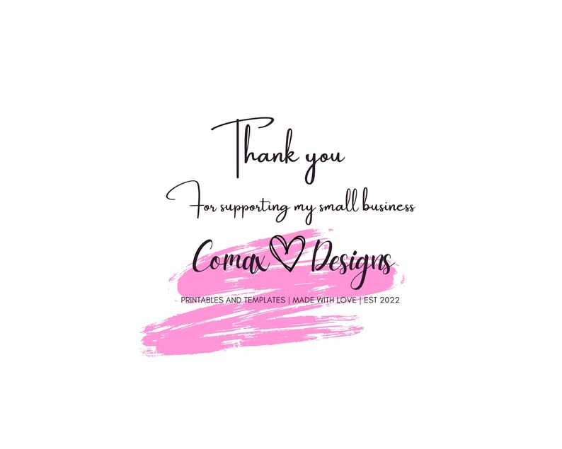 May include: A white background with the text "Thank you for supporting my small business." The text "Comax Designs" is in a cursive font with a pink heart. Below is "PRINTABLES AND TEMPLATES | MADE WITH LOVE | EST 2022".