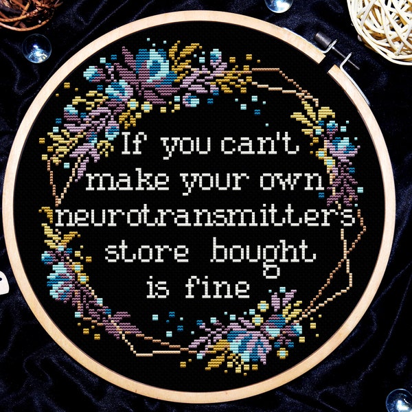 Quote cross stitch pattern, If you can't make your own neurotransmitters store bought is fine, Subversive cross stitch, Digital download PDF