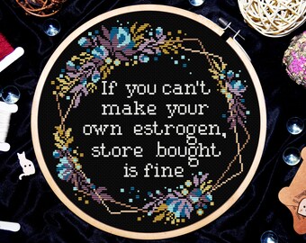 Quote cross stitch pattern, If you can't make your own estrogen store bought is fine, Subversive cross stitch, Digital download PDF