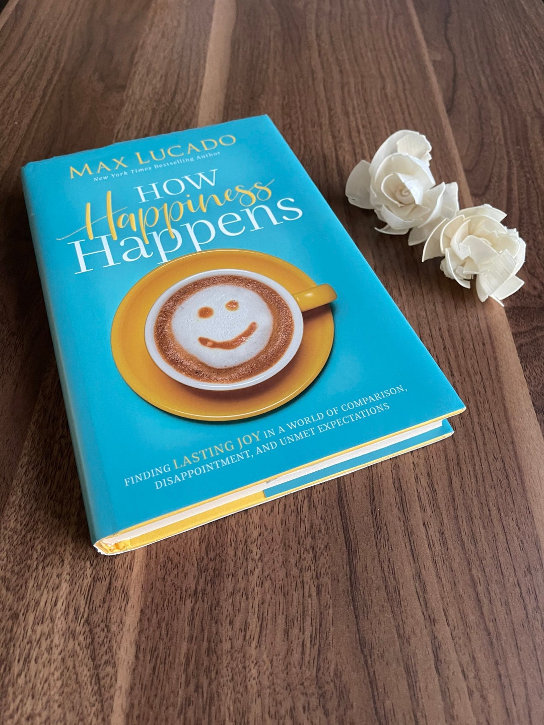 How Happiness Happens Finding Lasting Joy in a World of Comparison